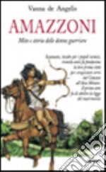 Amazzoni. Mito e storia delle donne guerriere libro