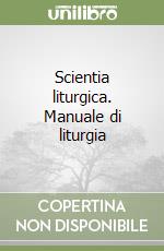 Scientia liturgica. Manuale di liturgia (2) libro