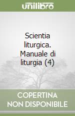 Scientia liturgica. Manuale di liturgia (4) libro