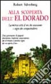 Alla scoperta dell'Eldorado. La mitica città d'oro che ossessionò i sogni dei conquistadores libro