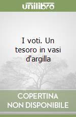 I voti. Un tesoro in vasi d'argilla libro