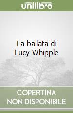 La ballata di Lucy Whipple libro