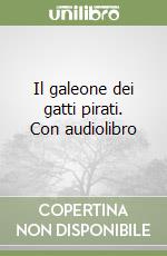 Il galeone dei gatti pirati. Con audiolibro libro