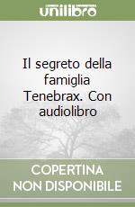 Il segreto della famiglia Tenebrax. Con audiolibro libro