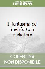 Il fantasma del metrò. Con audiolibro libro