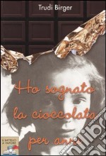 Ho sognato la cioccolata per anni