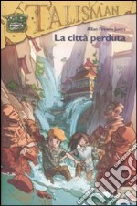 La città perduta. Talisman. Ediz. illustrata