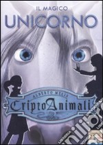 Il magico unicorno. Criptoanimali. Ediz. illustrata. Vol. 4 libro