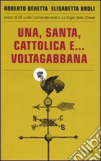 Una, santa, cattolica e... voltagabbana libro