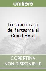 Lo strano caso del fantasma al Grand Hotel libro