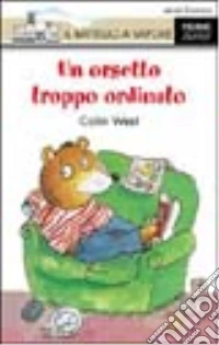 Un orsetto troppo ordinato libro