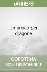 Un amico per dragone libro