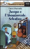 Jacopo e l'abominevole selvatico libro