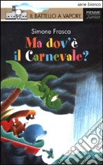 Ma dov'è il Carnevale? libro