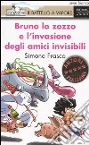 Bruno lo zozzo e l'invasione degli amici invisibili libro