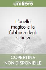 L'anello magico e la fabbrica degli scherzi libro usato