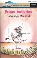 Prima ballerina. Ediz. illustrata libro