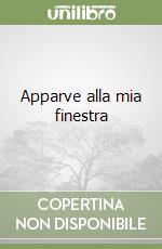 Apparve alla mia finestra