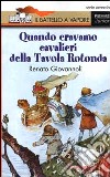 Quando eravamo cavalieri della Tavola Rotonda libro