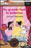 Da grande farò la ballerina libro