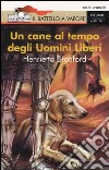 Un cane al tempo degli uomini liberi libro