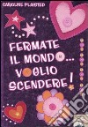 Fermate il mondo... voglio scendere! libro