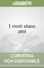 I morti stiano zitti! libro