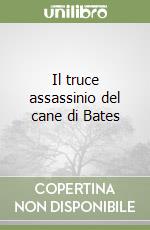 Il truce assassinio del cane di Bates