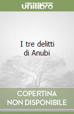 I tre delitti di Anubi libro