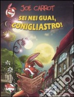 Sei nei guai, conigliastro! Ediz. illustrata libro