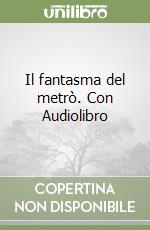 Il fantasma del metrò. Con Audiolibro libro