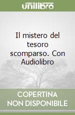 Il mistero del tesoro scomparso. Con Audiolibro libro