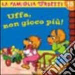 Uffa, non gioco più! libro