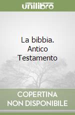 La bibbia. Antico Testamento libro