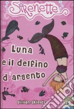 Luna e il delfino d'argento. Sirenette. Ediz. illustrata. Vol. 3 libro