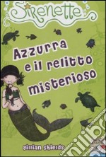 Azzurra e il relitto misterioso. Sirenette. Ediz. illustrata. Vol. 4 libro