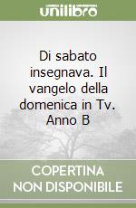 Di sabato insegnava. Il vangelo della domenica in Tv. Anno B libro