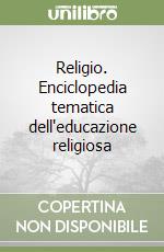 Religio. Enciclopedia tematica dell'educazione religiosa libro