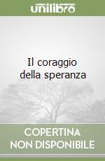 Il coraggio della speranza libro