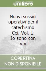 Nuovi sussidi operativi per il catechismo Cei. Vol. 1: Io sono con voi libro