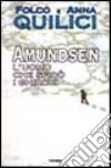 Amundsen. L'uomo che sfidò i ghiacci libro