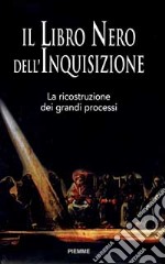 Il libro nero dell'inquisizione. La ricostruzione dei grandi processi