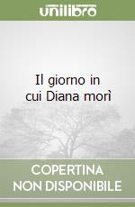 Il giorno in cui Diana morÃ¬ libro usato