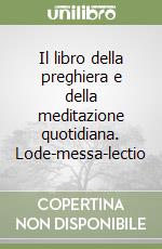Il libro della preghiera e della meditazione quotidiana. Lode-messa-lectio libro