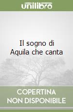 Il sogno di Aquila che canta libro