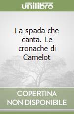 La spada che canta. Le cronache di Camelot (2) (2) (2) libro