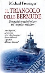 Il triangolo delle Bermude. Una spedizione svela il mistero dell`Â«Arcipelago maledettoÂ» libro usato