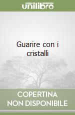 Guarire con i cristalli libro