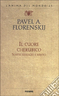 Il cuore cherubico. Scritti teologici e mistici libro