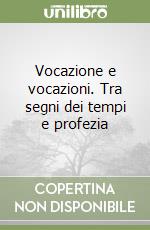 Vocazione e vocazioni. Tra segni dei tempi e profezia libro